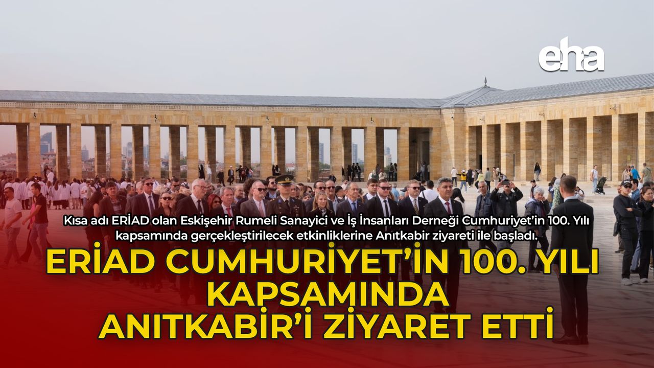ERİAD Cumhuriyet'in 100. Yılı Kapsamında Anıtkabir'i Ziyaret Etti