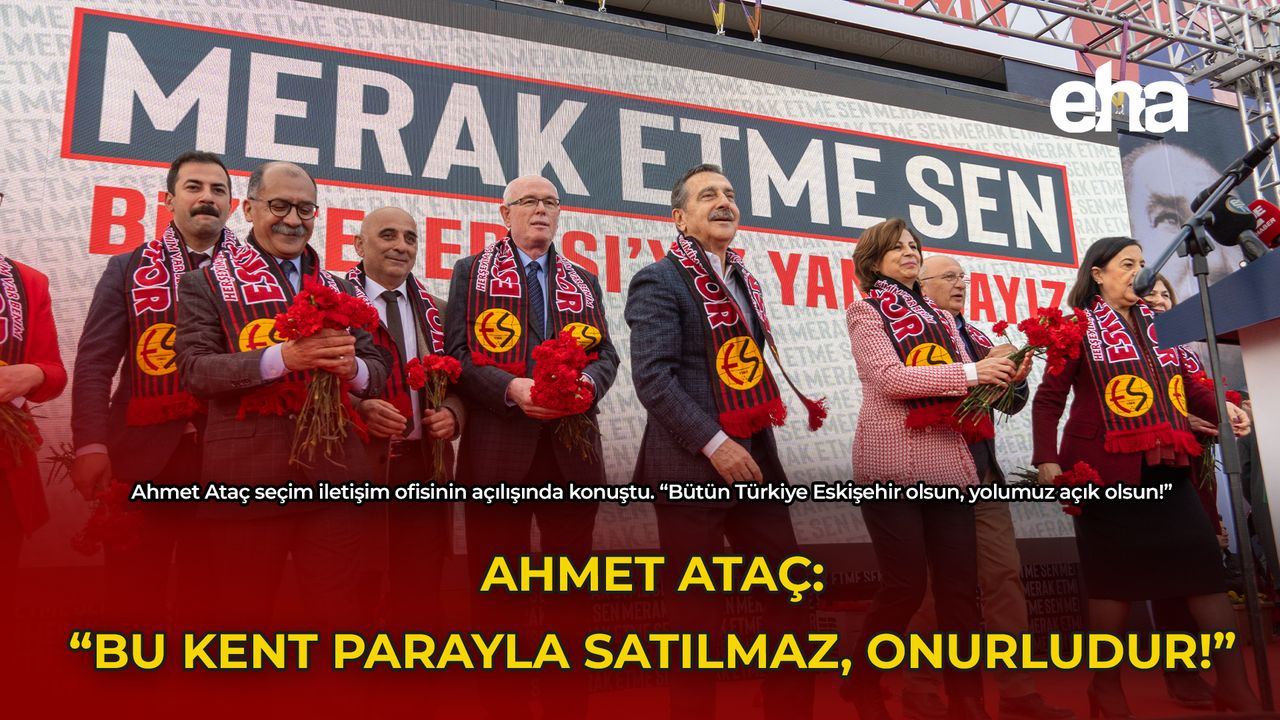 Ahmet Ataç: "Bu kent parayla satılmaz, onurludur!"