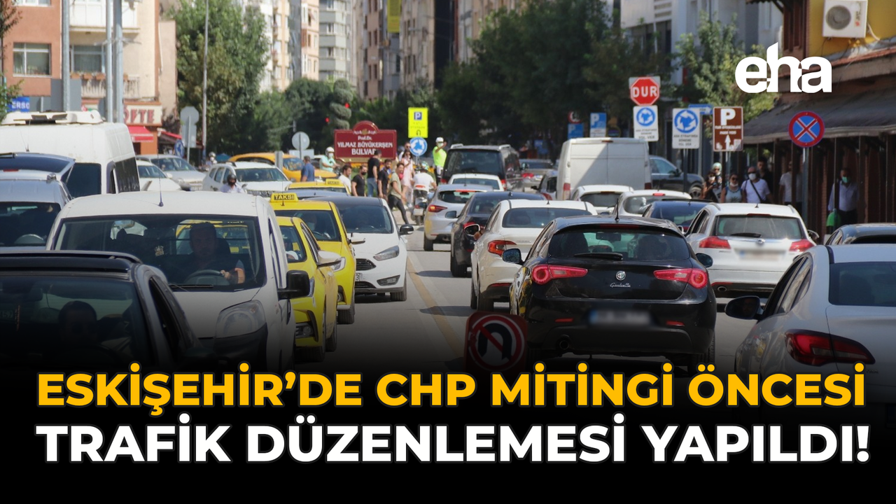 Eskişehir'de CHP Mitingi Öncesi Trafik Düzenlemesi Yapıldı!