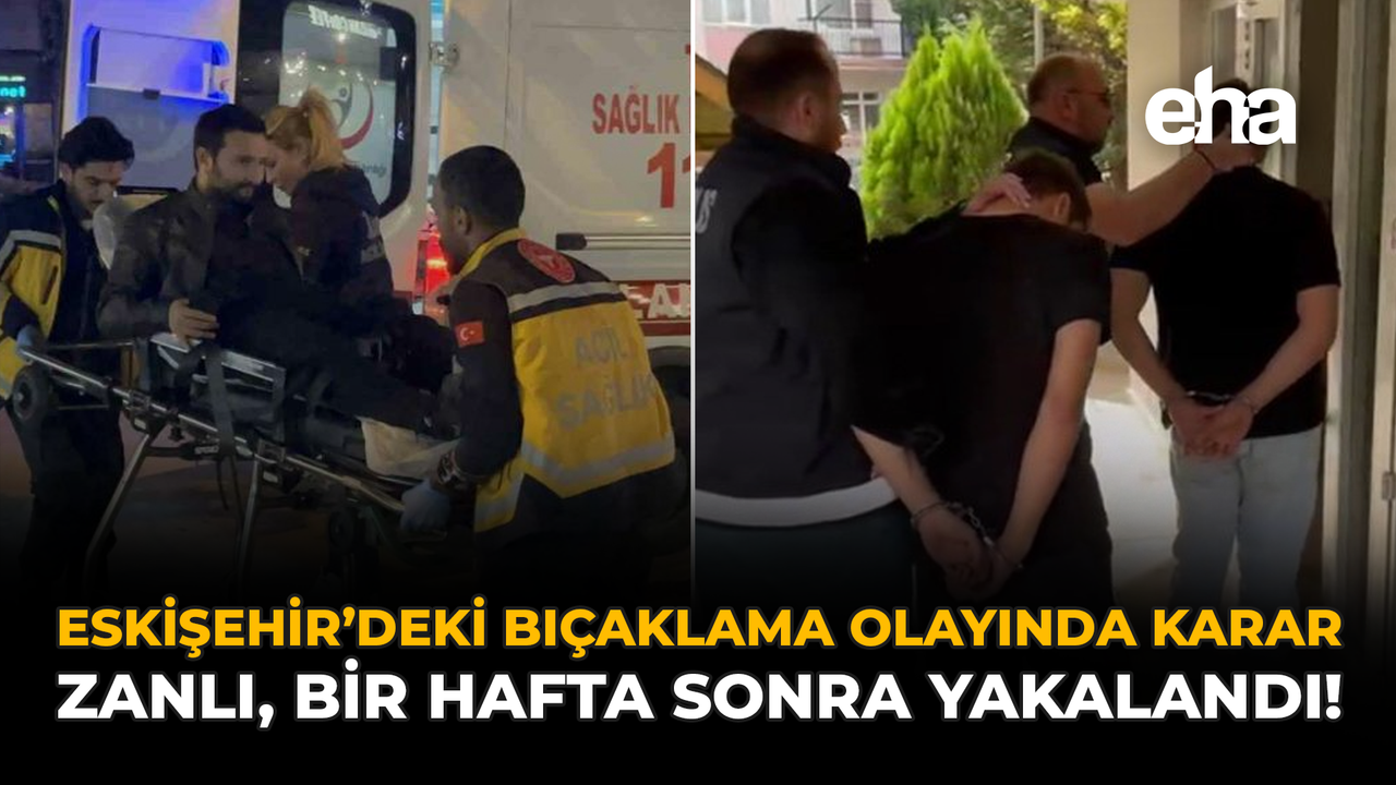 Eskişehir'deki Bıçaklama Olayında Karar: Zanlı, Bir Hafta Sonra Yakalandı!