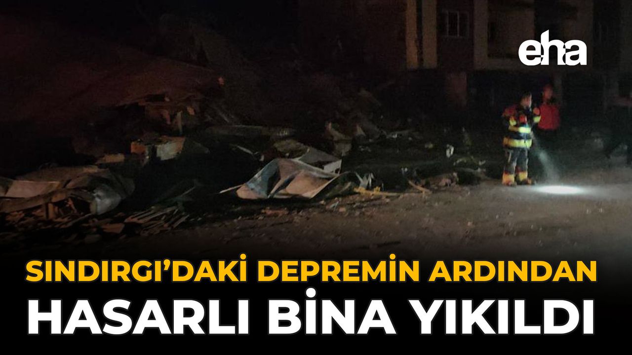 Sındırgı’daki Depremin Ardından Hasarlı Bina Yıkıldı