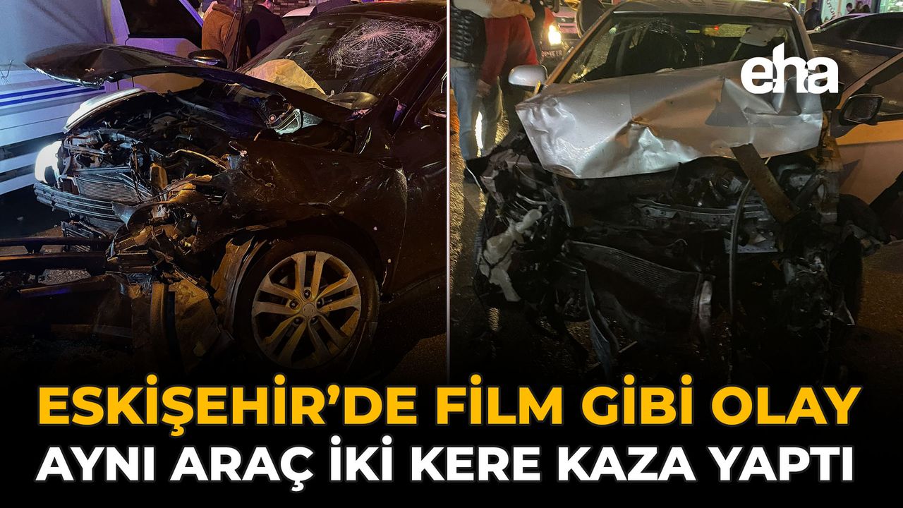 Eskişehir’de Film Gibi Olay: Aynı Araç İki Kez Kaza Yaptı