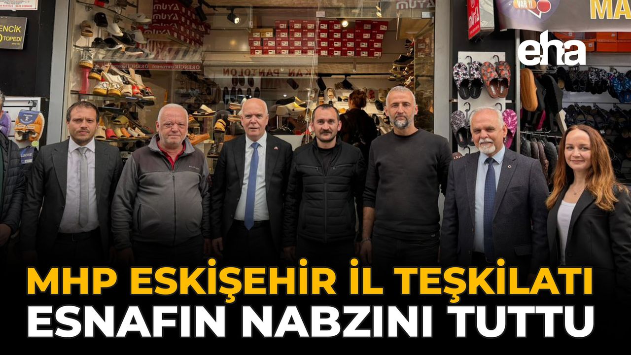 MHP Eskişehir İl Teşkilatı, Esnafın Nabzını Tuttu