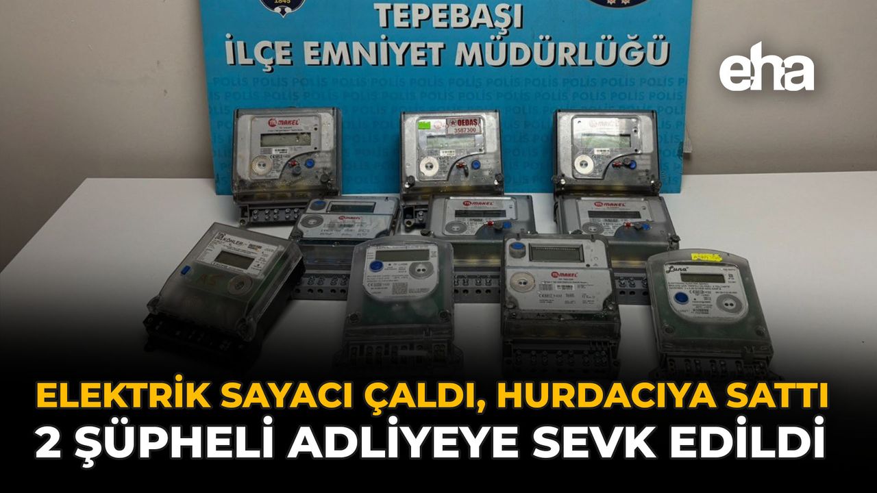 Elektrik Sayacı Çaldı, Hurdacıya Sattı: 2 Şüpheli Adliyeye Sevk Edildi