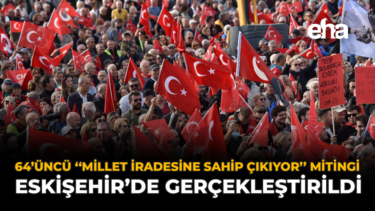 64’üncü ''Millet İradesine Sahip Çıkıyor'' Mitingi Eskişehir’de Gerçekleştirildi