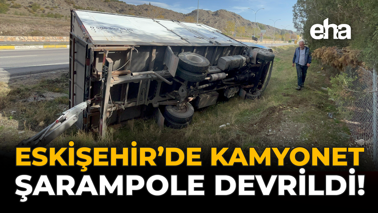 Eskişehir’de Kamyonet Şarampole Devrildi!