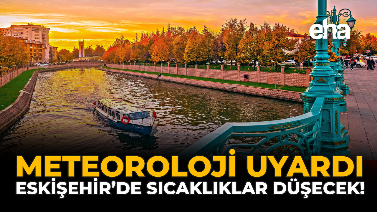 Meteoroloji Uyardı: Eskişehir'de Sıcaklıklar Düşecek!