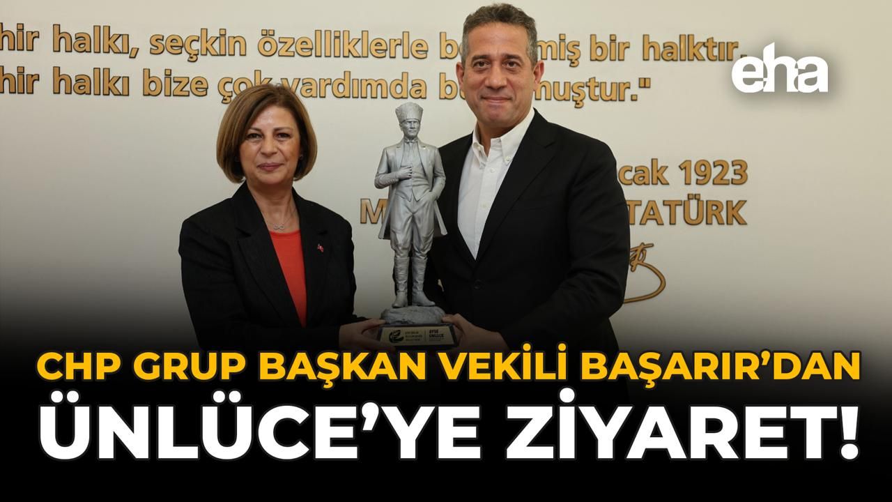 CHP Grup Başkanvekili Başarır'dan Ünlüce'ye Ziyaret!