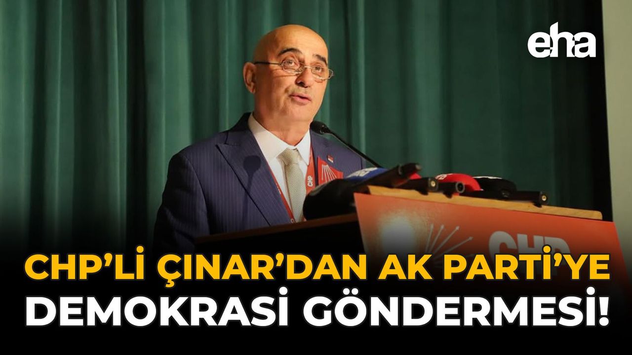 CHP’li Çınar’dan AK Parti’ye Demokrasi Göndermesi!