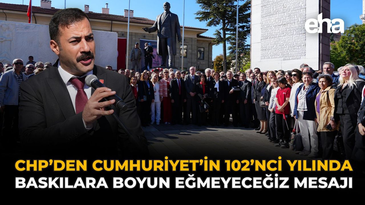 CHP’den Cumhuriyet’in 102’nci Yılında “Baskılara Boyun Eğmeyeceğiz” Mesajı