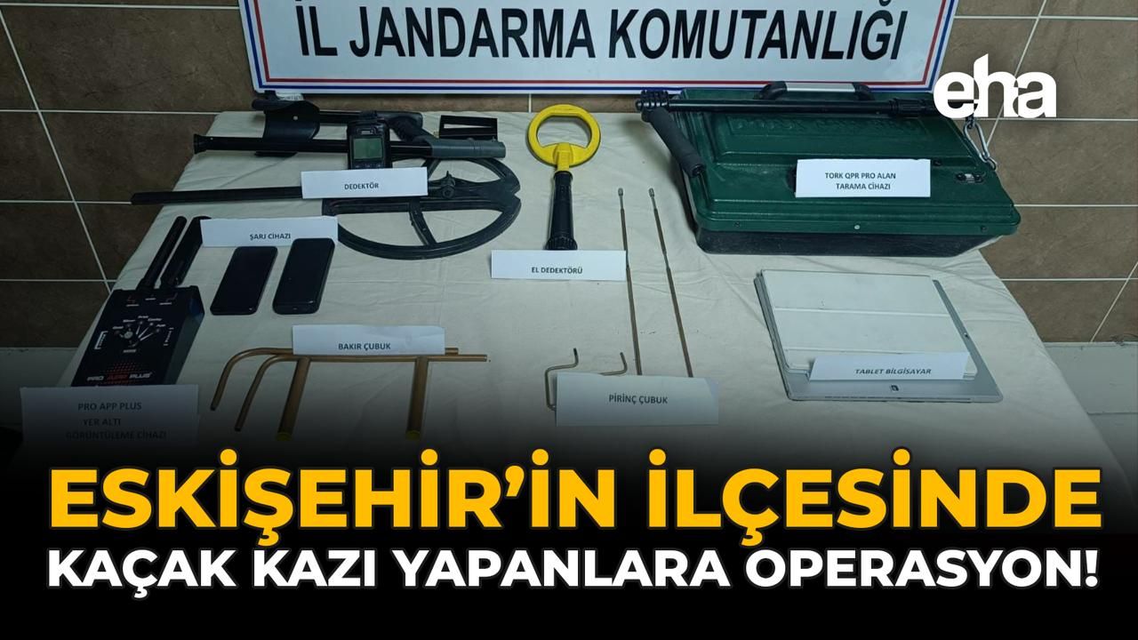 Eskişehir'in İlçesinde Kaçak Kazı Yapanlara Operasyon!