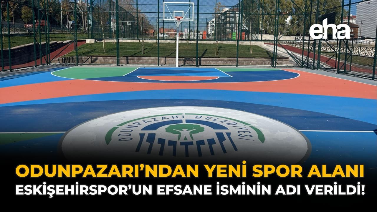 Odunpazarı’ndan Yeni Spor Alanı: Eskişehirspor’un Efsane İsminin Adı Verildi!