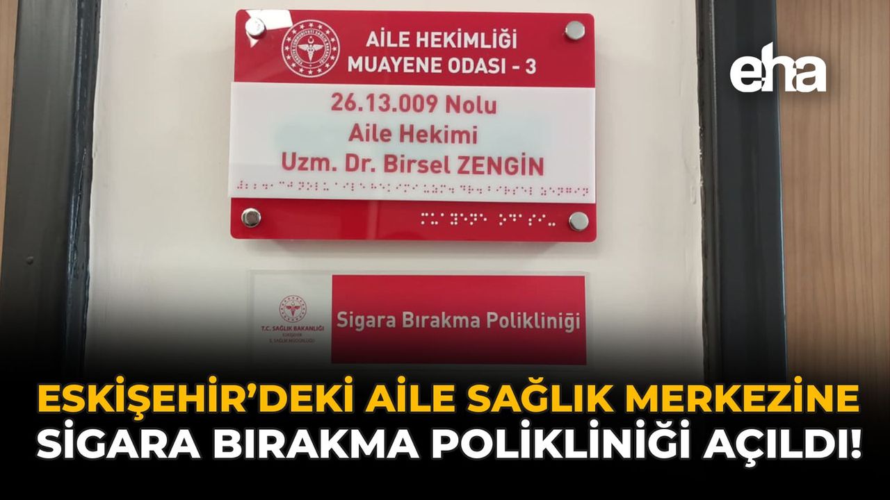 Eskişehir'deki Aile Sağlık Merkezine Sigara Bırakma Polikliniği Açıldı!
