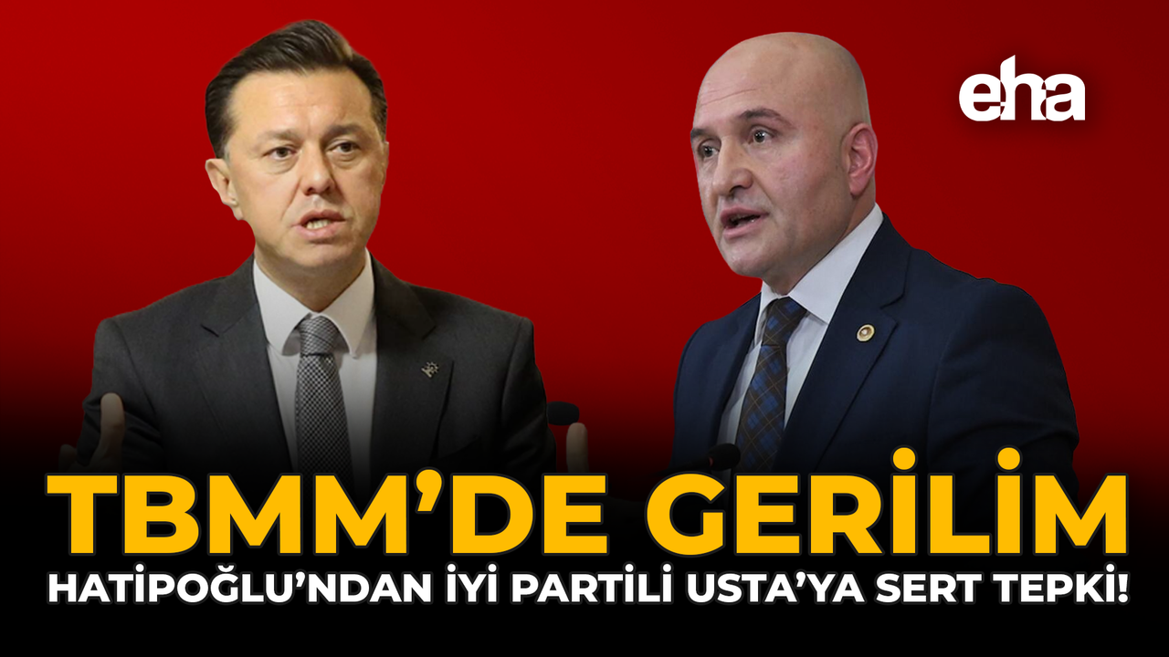 TBMM’de Gerilim: Hatipoğlu’ndan İYİ Partili Usta’ya Sert Tepki!