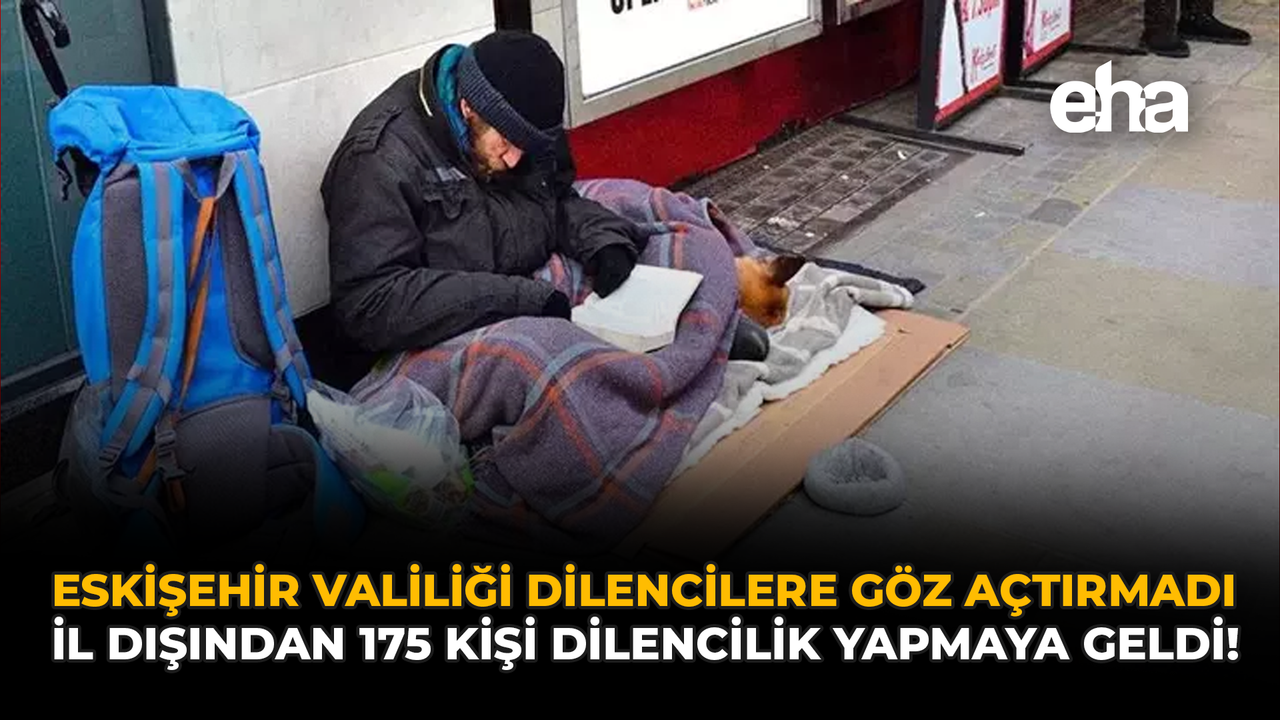 Eskişehir Valiliği Dilencilere Göz Açtırmadı: İl Dışından 175 Kişi Dilencilik Yapmaya Geldi!
