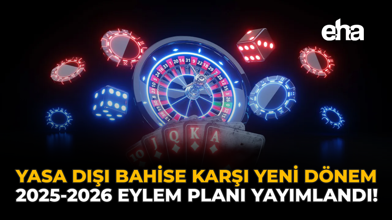 Yasa Dışı Bahise Karşı Yeni Dönem: 2025-2026 Eylem Planı Yayımlandı!