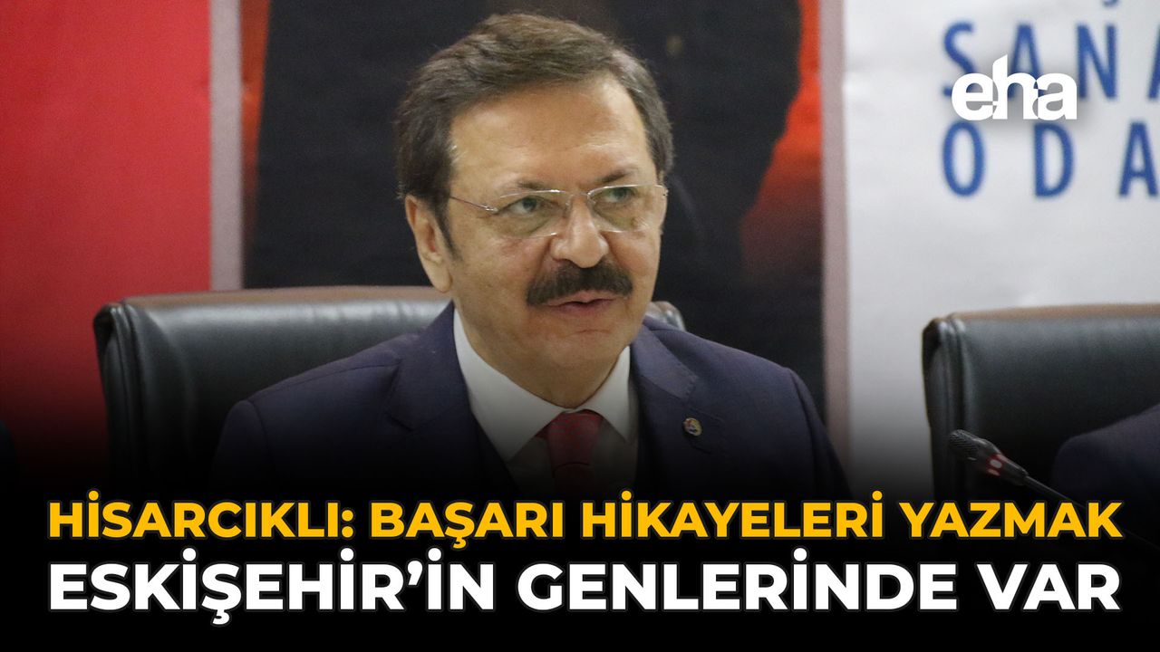 Hisarcıklıoğlu: “Başarı Hikâyeleri Yazmak Eskişehir’in Genlerinde Var”