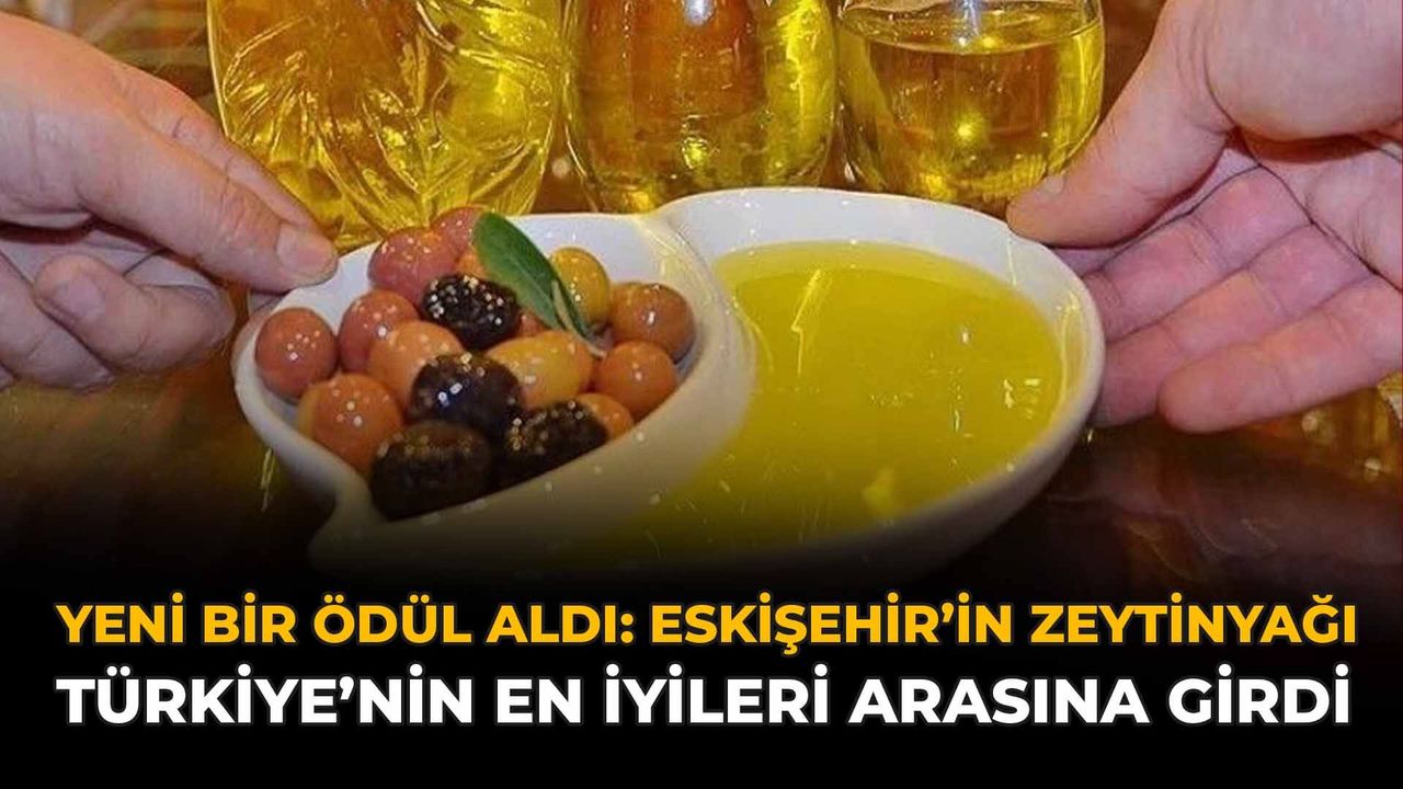 Yeni Bir Ödül Aldı: Eskişehir’in Zeytinyağı Türkiye'nin En İyileri Arasına Girdi