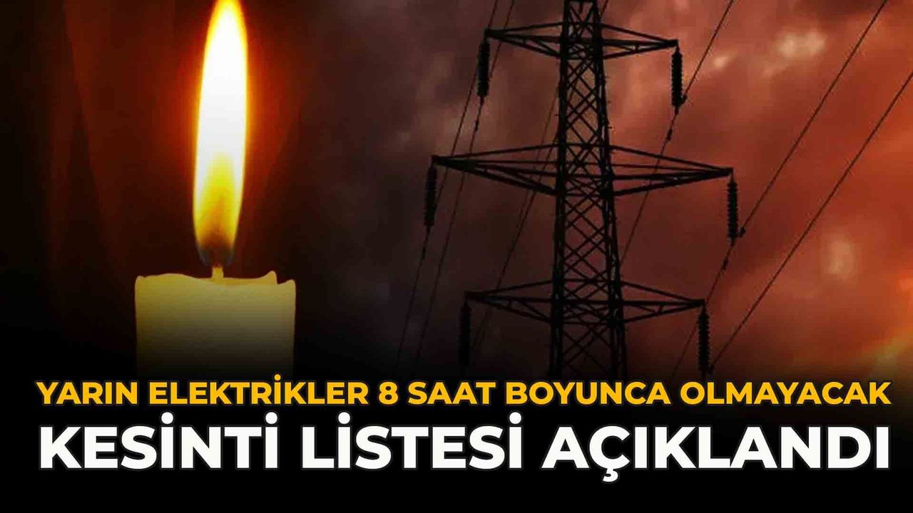 Yarın Elektrikler 8 Saat Boyunca Olmayacak: Kesinti Listesi Açıklandı