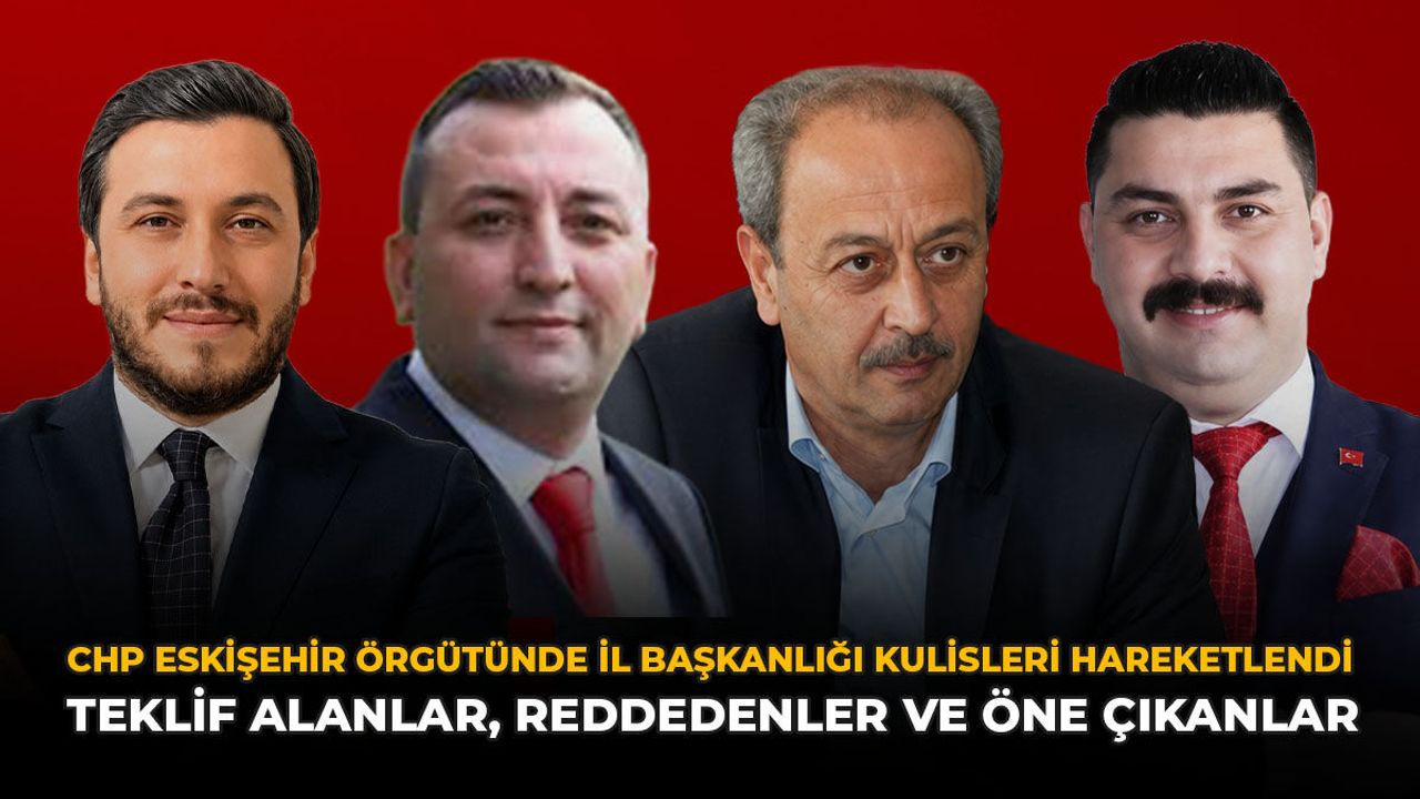 CHP Eskişehir Örgütünde İl Başkanlığı Kulisleri Hareketlendi