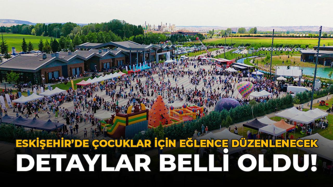 Eskişehir'de Çocuklar İçin Eğlence Düzenlenecek: Detaylar Be