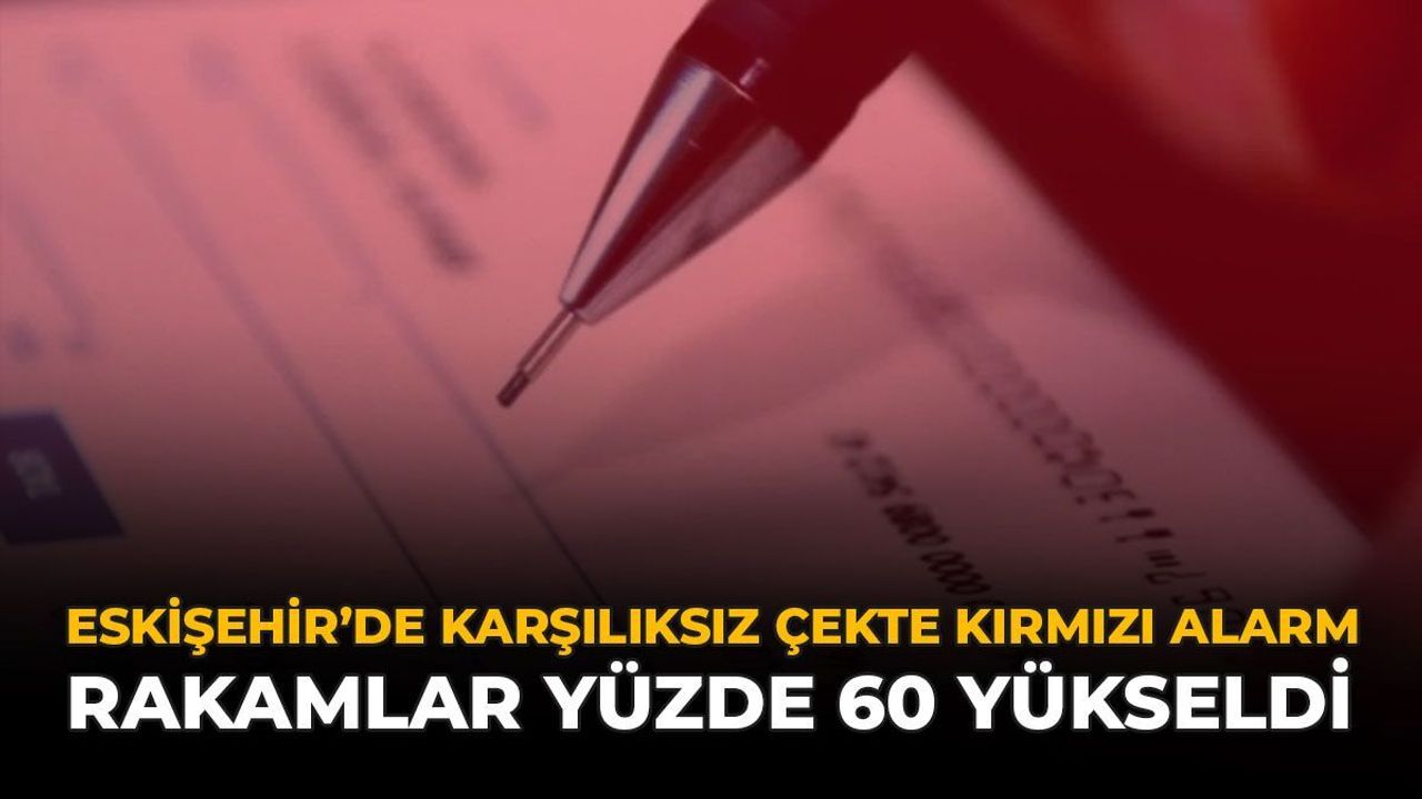 Eskişehir'de Karşılıksız Çekte Kırmızı Alarm: Rakamlar Yüzde