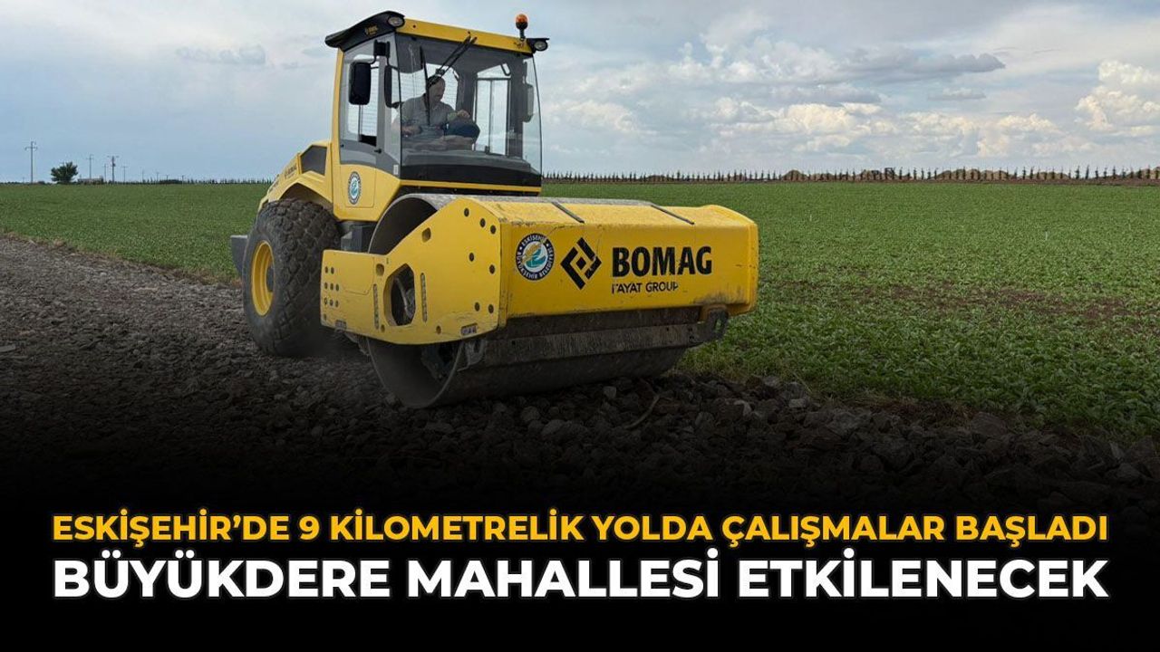 Eskişehir'de 9 Kilometrelik Yolda Çalışmalar Başla