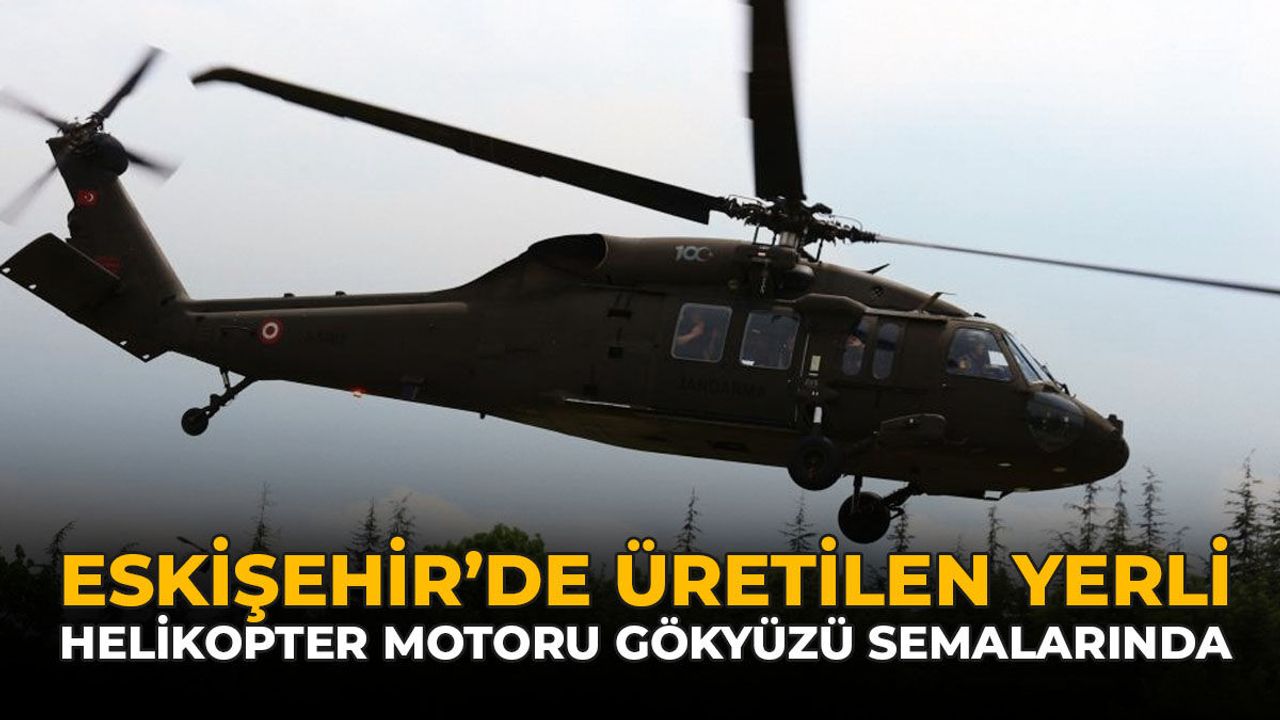 Eskişehir’de Üretilen Yerli Helikopter Motoru Gökyüzü Semala