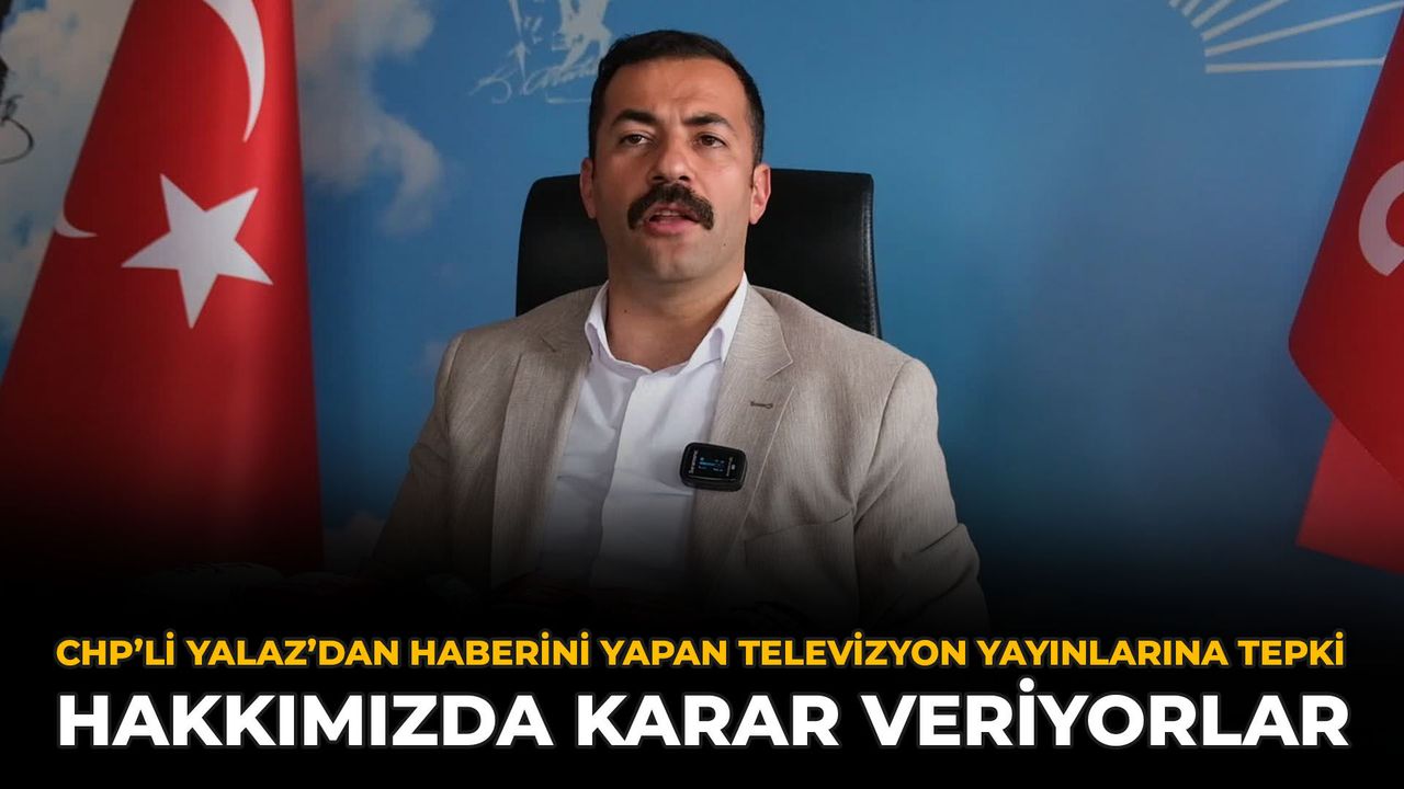 CHP’li Yalaz’dan Haberini Yapan Televizyon Yayınlarına Tepki