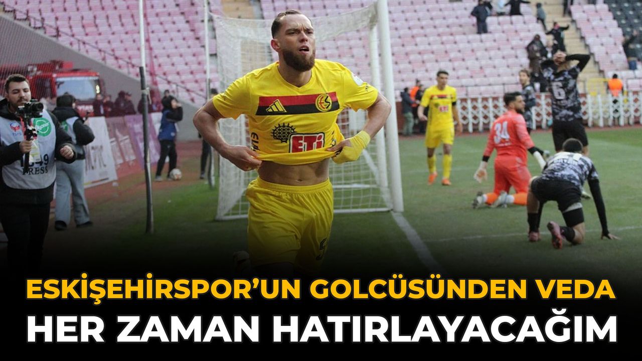 Eskişehirspor’un Golcüsünden Veda: Her Zaman Hatırlayacağım