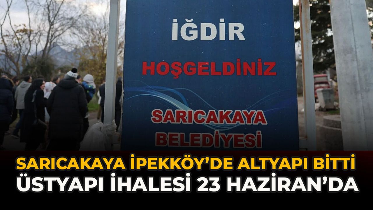 Sarıcakaya İpekköy’de Altyapı Bitti: Üstyapı İhalesi 23 Hazi