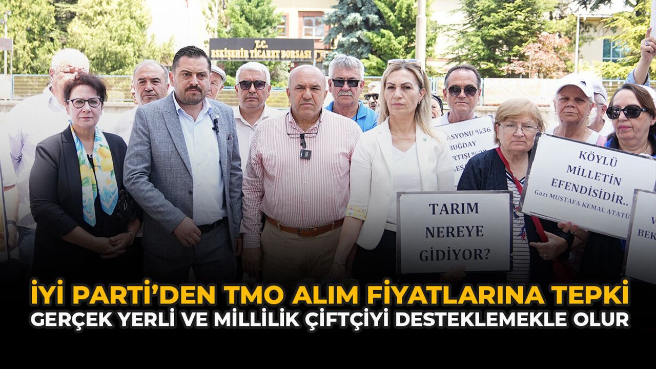 İYİ Parti’den TMO Alım Fiyatlarına Tepki: “Gerçek Yerli Ve M