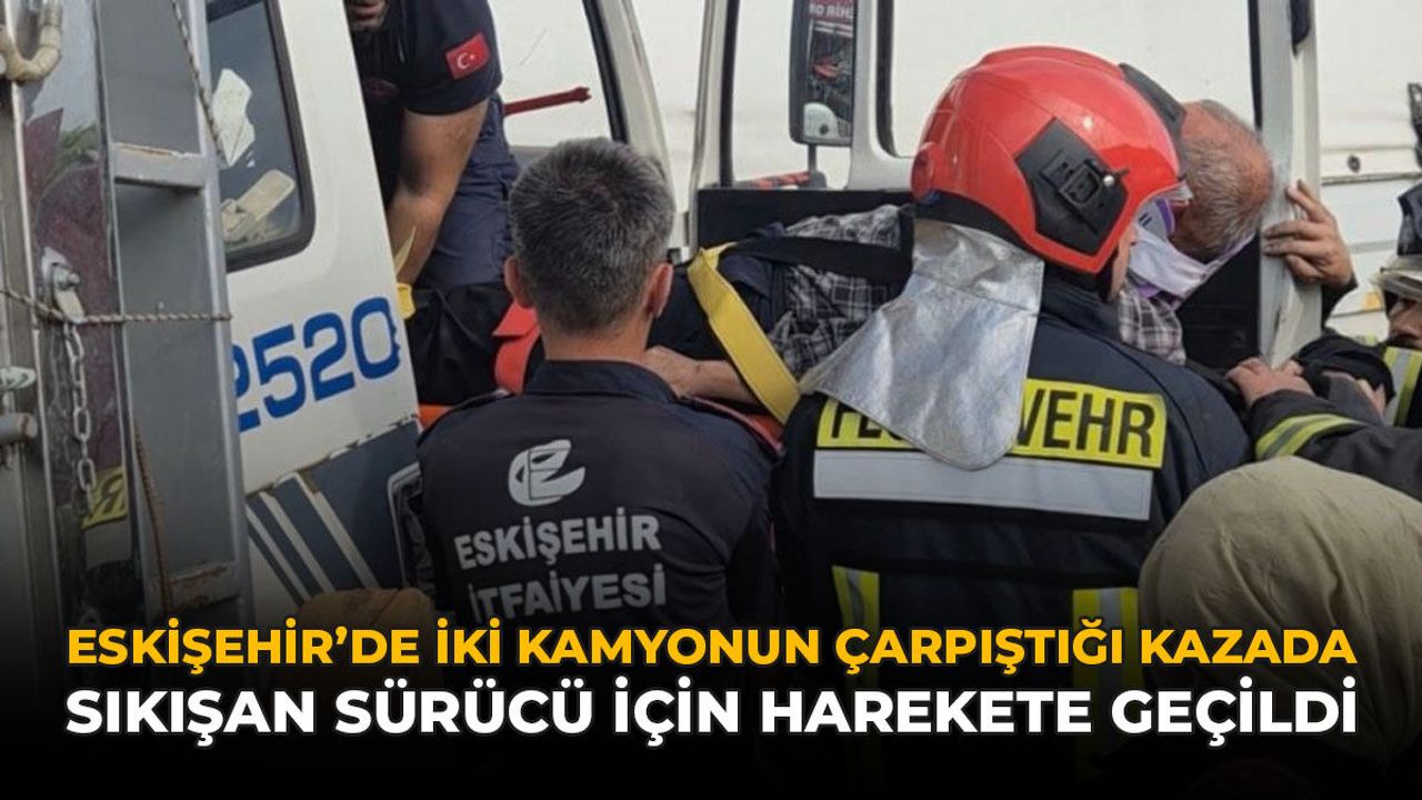 Eskişehir'de İki Kamyonun Çarpıştığı Kazada Sıkışan Sürücü İ