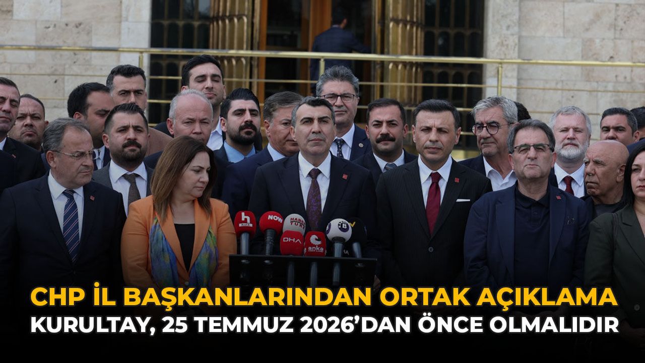CHP İl Başkanlarından Ortak Açıklama: “Kurultay, 25 Temmuz 2