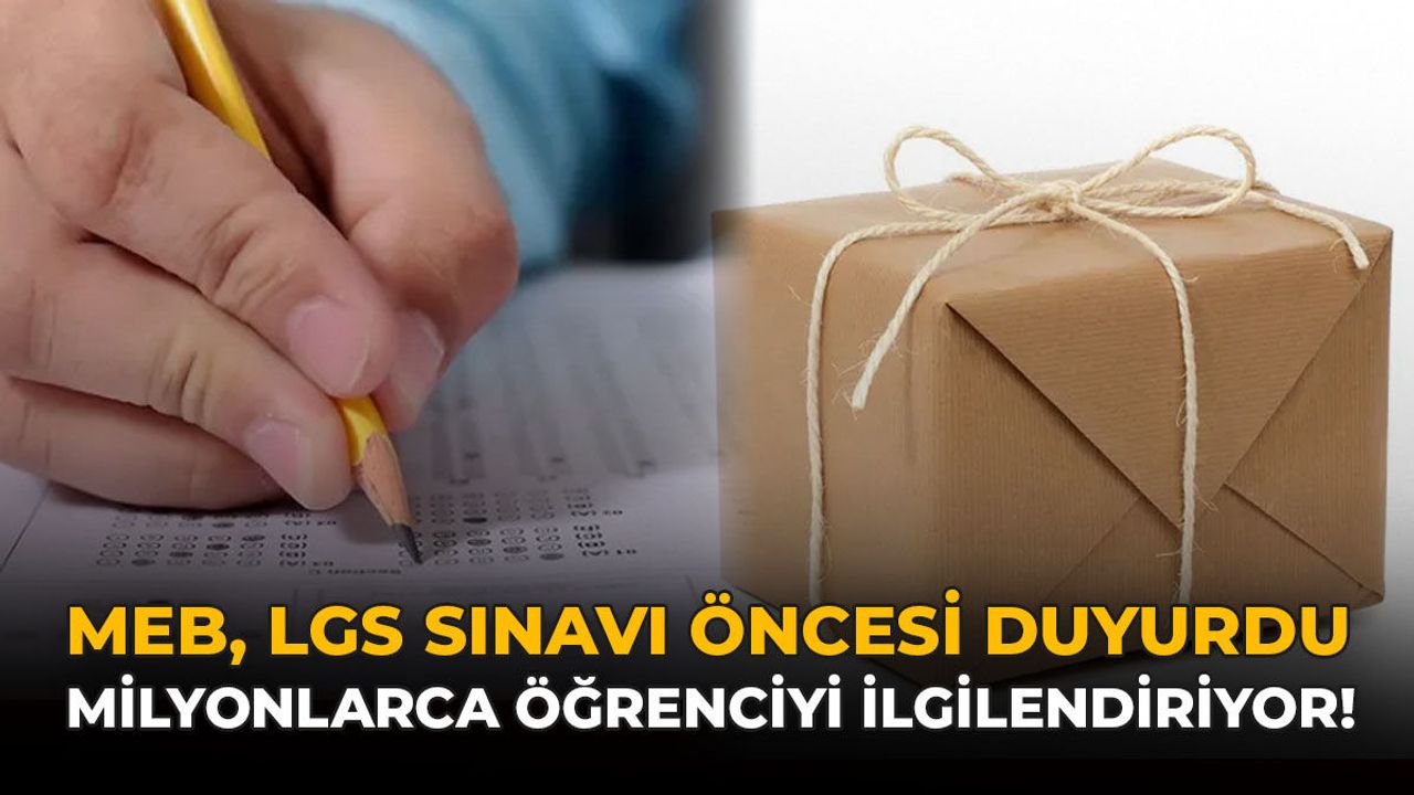 MEB, LGS Sınavı İçin Duyurdu: Sınavda Öğrencilere Paket Dağı