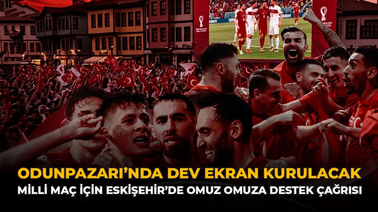 Odunpazarı'nda Dev Ekran Kurulacak: Milli Maç İçin Eskişehir