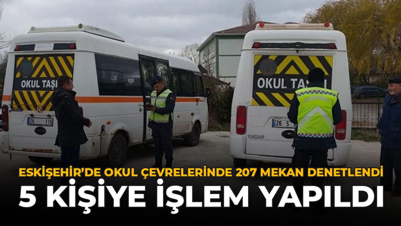 Eskişehir'de Okul Çevresinde 207 Mekan Denetlendi: 5 Kişiye 