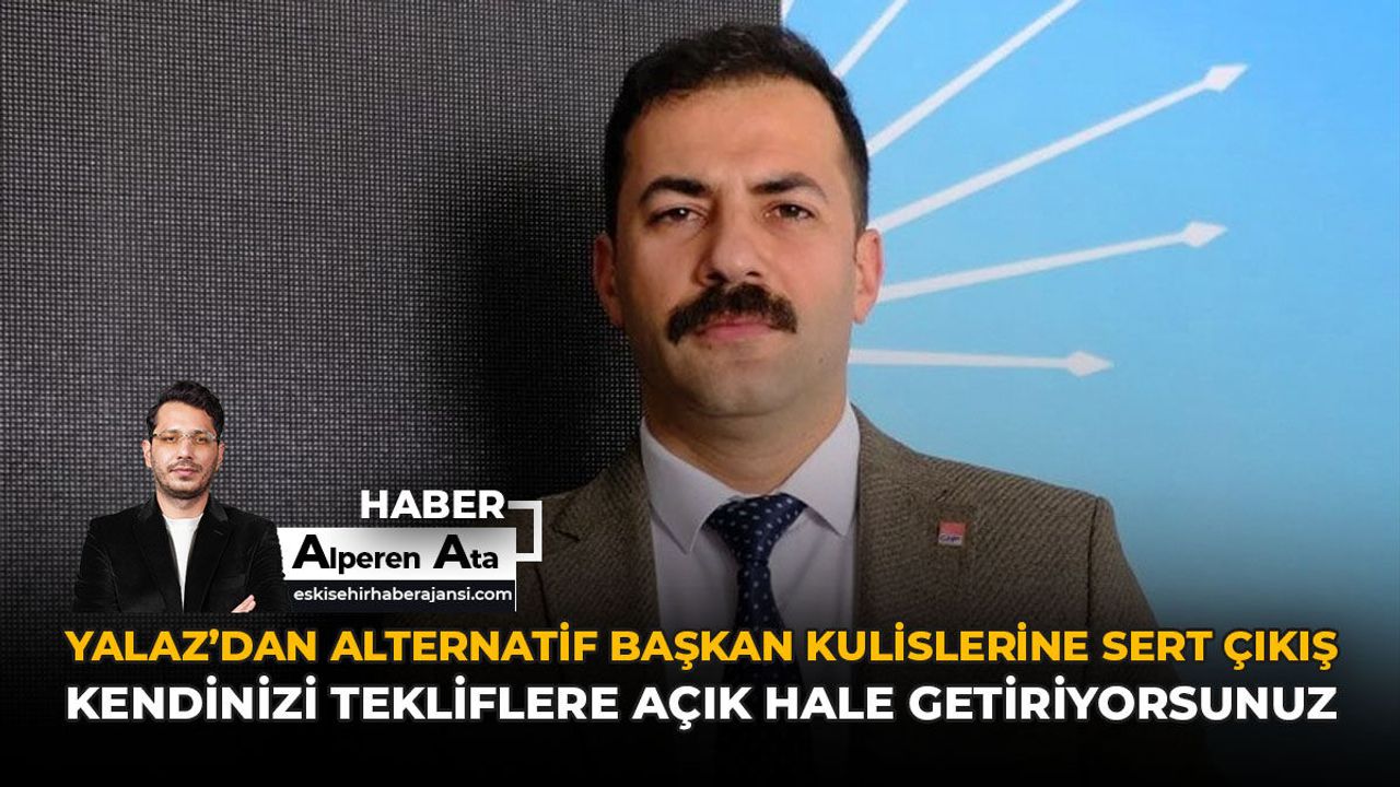 Yalaz’dan Alternatif Başkan Kulislerine Sert Çıkış: "Kendini