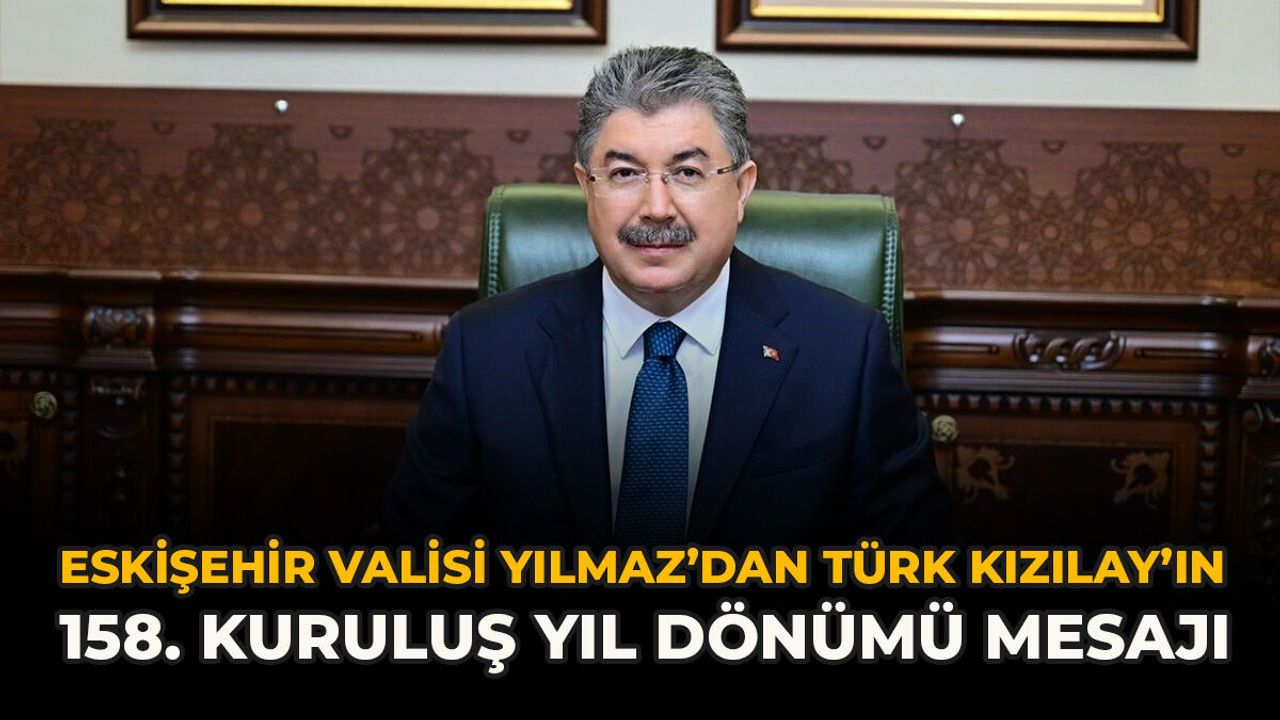 Eskişehir Valisi Yılmaz’dan Türk Kızılay’ın 158. Kuruluş Yıl