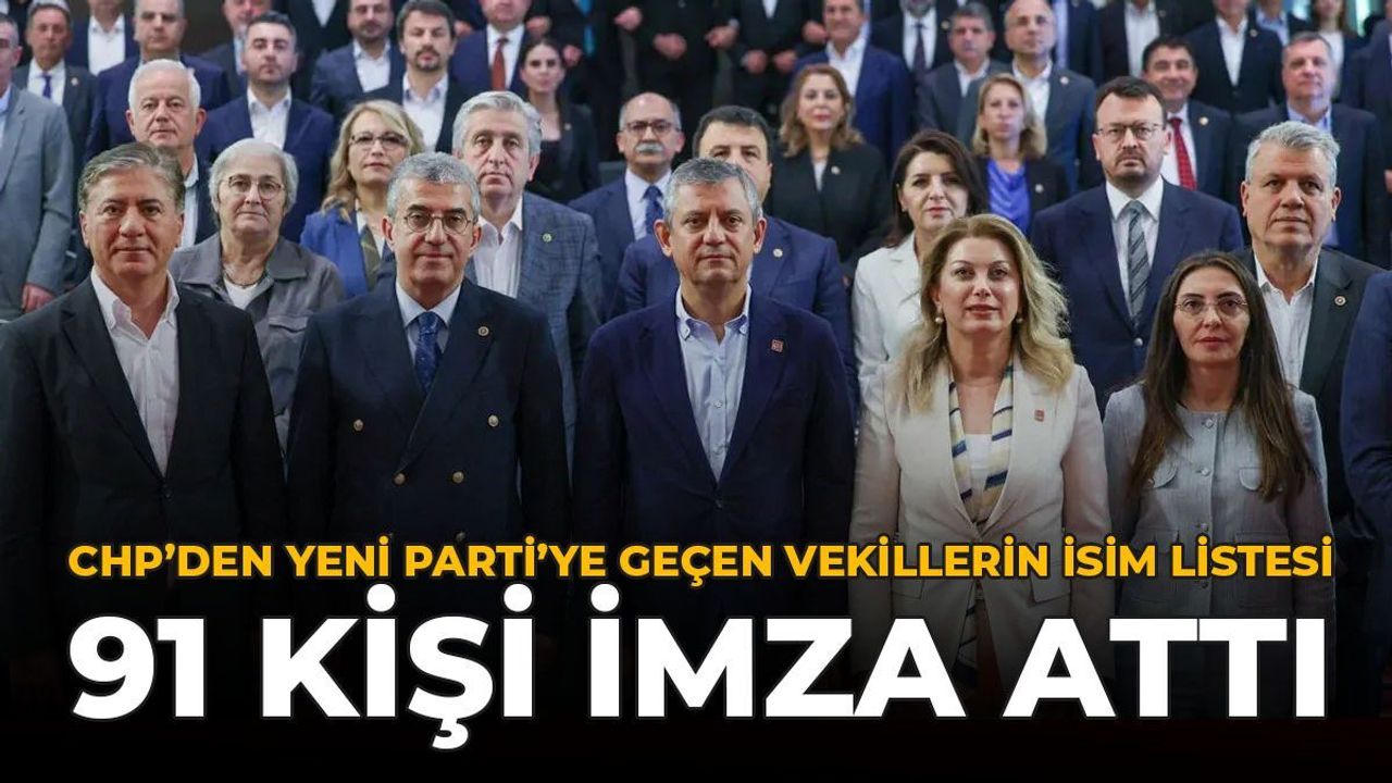 CHP'den Yeni Parti'ye Geçen Vekillerin İsim Listesi: 91 Kişi İmza Attı