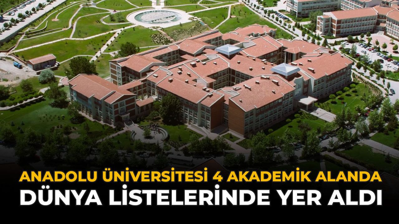 Anadolu Üniversitesi 4 Akademik Alanda Dünya Listelerinde Yer Aldı