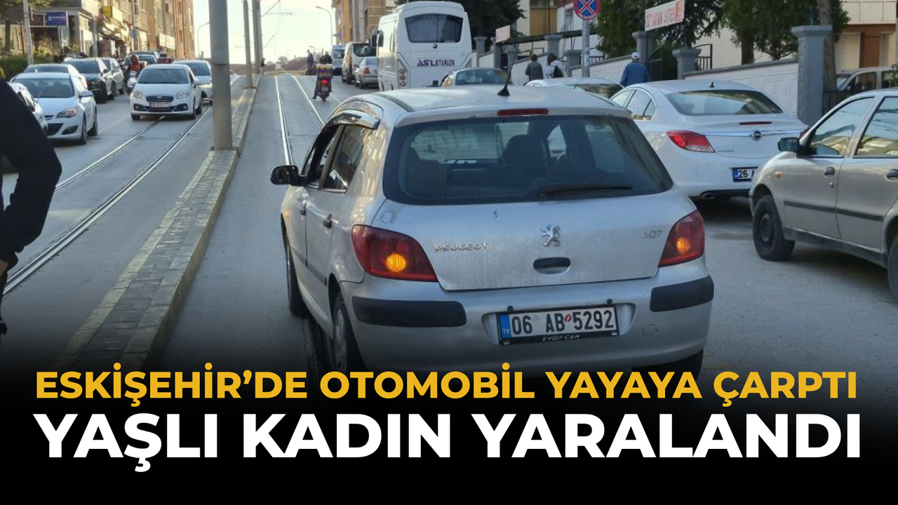 Eskişehir’de otomobilin çarptığı yaşlı kadın yaralandı