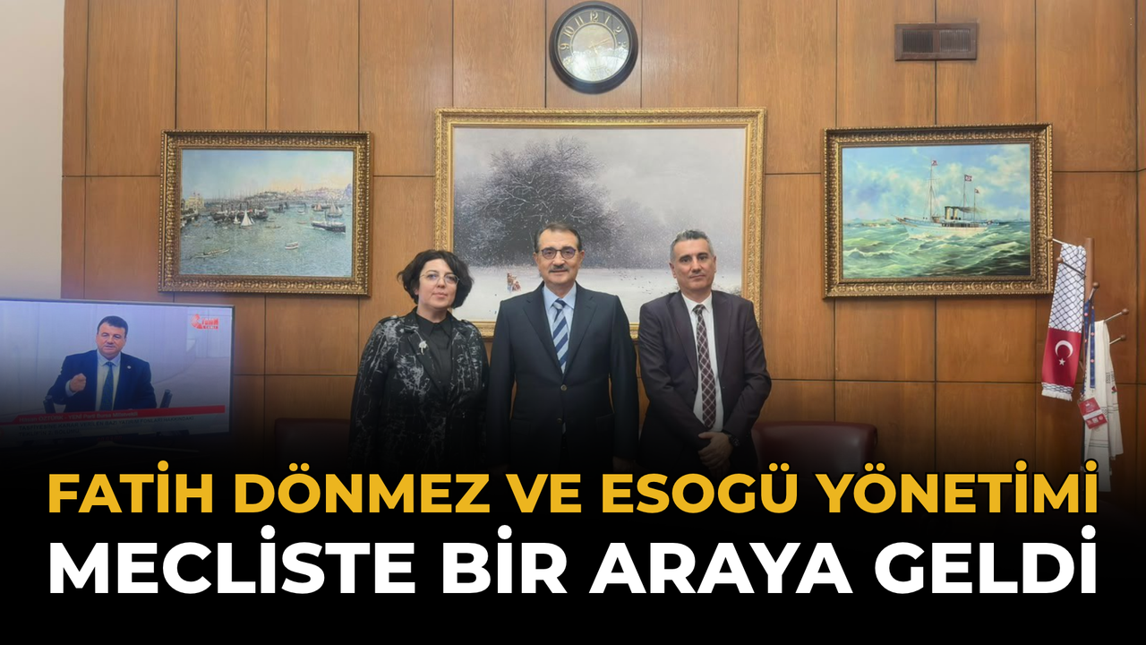 Fatih Dönmez ve ESOGÜ Yönetimi Mecliste Bir Araya Geldi