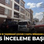 Eskişehir'de 15 Yaşındaki Çocuk 3 Katlı Binadan Aşağı Düştü: Polis İnceleme Başlattı