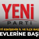 YENİ Parti Eskişehir İl ve İlçe Başkanları Görevlerine Başladı