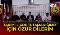 “Takımı ligde tutamadığımız için özür dilerim”