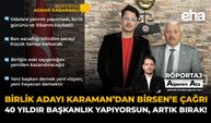 Birlik Adayı Karamanlı’dan Birsen’e Çağrı: 40 Yıldır Başkanlık Yapıyorsun Artık Bırak!
