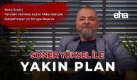 Soner Yüksel ile Yakın Plan - 98. Bölüm