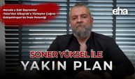 Soner Yüksel ile Yakın Plan - 103. Bölüm