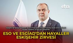 ESO ve ESGİAD'dan Hayaller Eskişehir Zirvesi